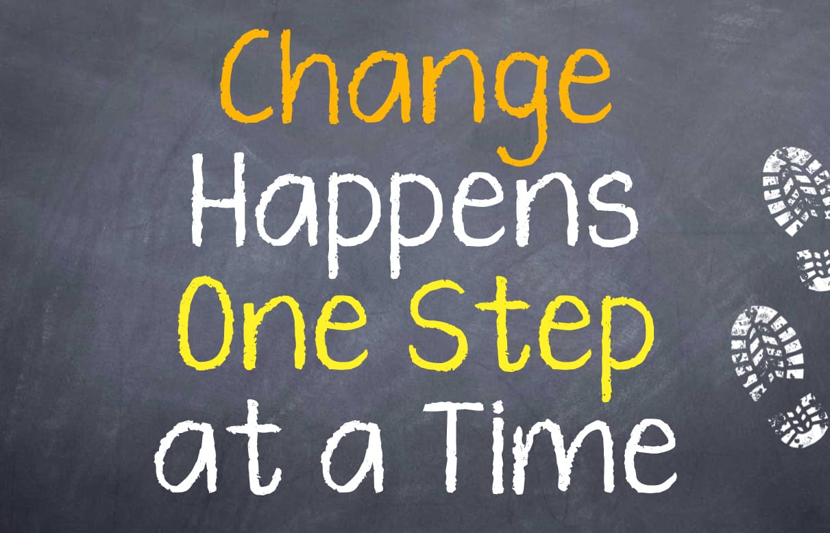 Motivational saying that you need to take small steps to make changes in your life